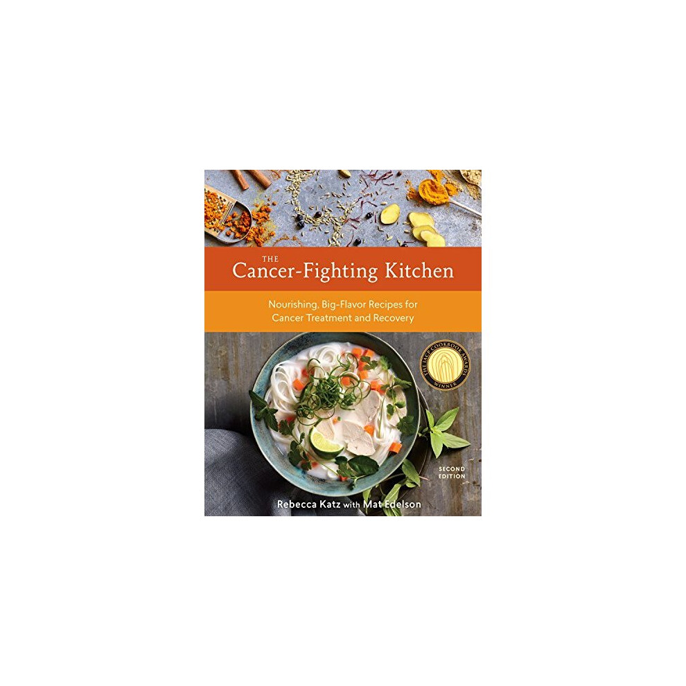 Cancer-Fighting Kitchen: Nourishing, Big-Flavor Recipes for Cancer Treatment and Recovery 