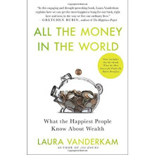All the Money in the World: What the Happiest People Know about Wealth