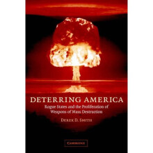 Deterring America: Rogue States And The Proliferation Of Weapons Of Mass Destruction