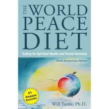 The World Peace Diet - Tenth Anniversary Edition: Eating for Spiritual Health and Social Harmony