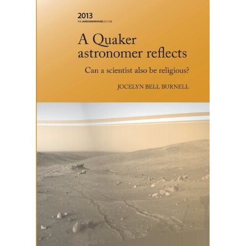 A Quaker Astronomer Reflects: Can a Scientist Also Be Religious? (James Backhouse Lectures)