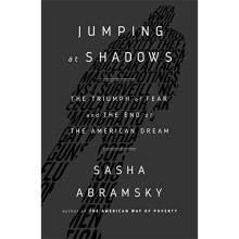 Jumping at Shadows: The Triumph of Fear and the End of the American Dream