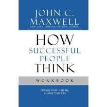 How Successful People Think Workbook: Change Your Thinking, Change Your Life