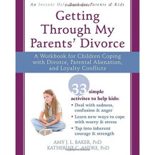 Helping Your Child Through a Difficult Divorce: A Workbook for Dealing with Parental Alienation, Loyalty Conflicts, and Other Tough Stuff