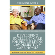 Developing Excellent Care for People Living with Dementia in Care Homes (University of Bradford Dementia Good Practice Guides)