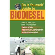 Do It Yourself Guide to Biodiesel: Your Alternative Fuel Solution For Saving Money, Reducing Oil Dependency, And Helping The Planet
