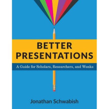 Better Presentations: A Guide for Scholars, Researchers, and Wonks