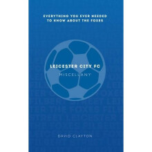 Leicester City FC Miscellany: Everything you ever needed to know about The Foxes