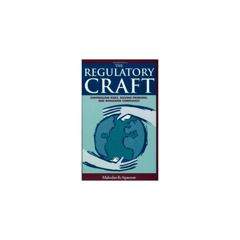 The Regulatory Craft: Controlling Risks, Solving Problems, and Managing Compliance