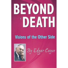 Beyond Death: Visions of the Other Side (Edgar Cayce Series)