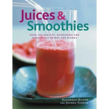 Juices & Smoothies: Over 160 healthy, refreshing and irresistible drinks and blends