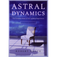 Astral Dynamics: The Complete Book of Out-Of-Body Experiences