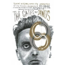 Gates of Janus, The : An Analysis of Serial Murder by England's Most Hated Criminal