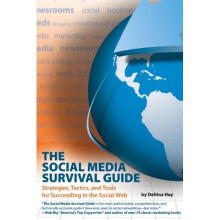 Social Media Survival Guide: Strategies, Tactics & Tools for Succeeding in the Social Web
