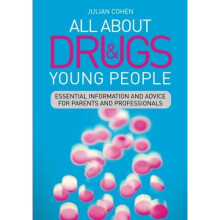All About Drugs and Young People: Essential Information and Advice for Parents and Professionals