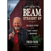 Beam, Straight Up: The Bold Story of the First Family of Bourbon