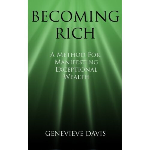 Becoming Rich: A Method for Manifesting Exceptional Wealth (A Course in Manifesting)