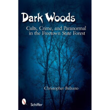 Dark Woods: Cults, Crime, and the Paranormal in the Freetown State Forest
