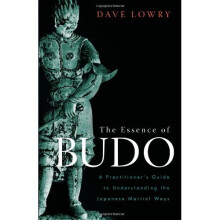 The Essence of Budo: A Practitioner's Guide to Understanding the Japanese Martial Ways