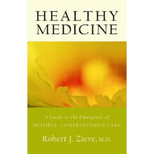 Healthy Medicine: A Guide to the Emergence of Sensible, Comprehensive Care