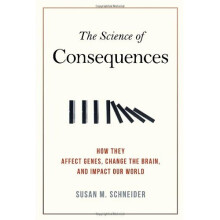 The Science of Consequences: How They Affect Genes, Change the Brain, and Impact Our World