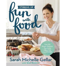 Stirring Up Fun with Food: Over 115 Simple, Delicious Ways to Be Creative in the Kitchen