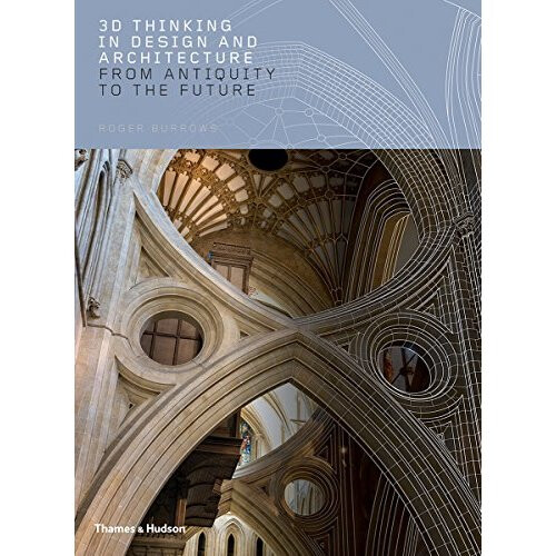 3D Thinking in Design and Architecture: From Antiquity to the Future