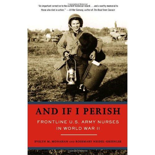 And If I Perish: Frontline U.S. Army Nurses in World War II