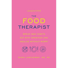The Food Therapist: Break Bad Habits, Eat with Intention and Indulge Without Worry