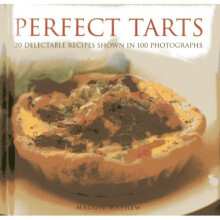 Perfect Tarts: 20 Delectable Recipes Shown in 100 Photographs