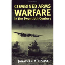 Combined Arms Warfare in the Twentieth Century (Modern War Studies)