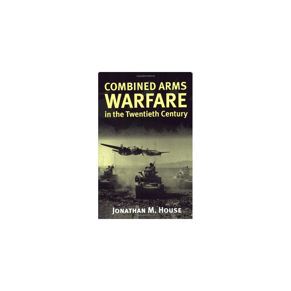 Combined Arms Warfare in the Twentieth Century House Paperback 9780700610983 - Image 6