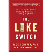 The Like Switch: An Ex-FBI Agent's Guide to Influencing, Attracting, and Winning People Over