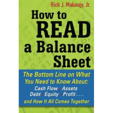 How to Read a Balance Sheet: The Bottom Line on What You Need to Know about Cash Flow, Assets, Debt, Equity, Profit...and How It all Comes Together
