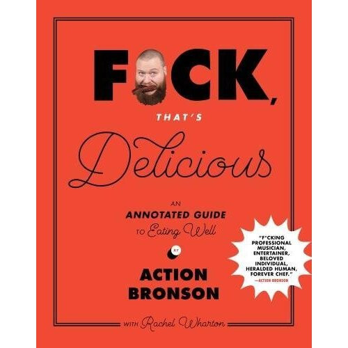 F*ck, That's Delicious: An Annotated Guide to Eating Well - Book