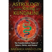 Astrology and the Rising of Kundalini: Transformative Power of Saturn, Chiron, and Uranus (Updated Edition)