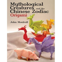 Mythological Creatures and the Chinese Zodiac Origami (Dover Origami Papercraft)