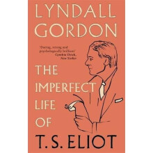 The Imperfect Life of T. S. Eliot