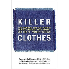Killer Clothes: How Seemingly Innocent Clothing Choices Endanger Your Health...and How to Protect Yourself!