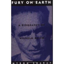 Fury On Earth: A Biography Of Wilhelm Reich