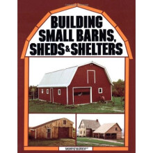 Building Small Barns, Sheds and Shelters