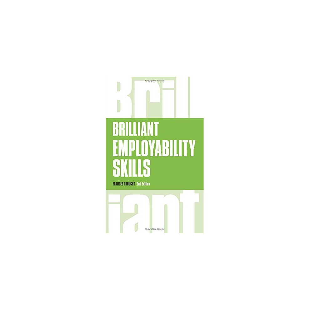 Brilliant Employability Skills:How to stand out from the crowd in the graduate job market (Brilliant Business)