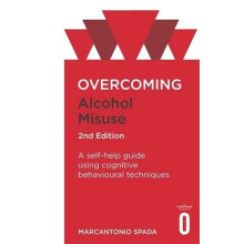 Overcoming Alcohol Misuse, 2nd Edition: A self-help guide using cognitive behavioural techniques