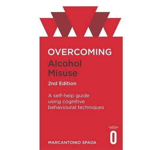 Overcoming Alcohol Misuse, 2nd Edition: A self-help guide using cognitive behavioural techniques