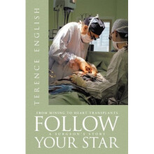Follow Your Star: From Mining to Heart Transplants - A Surgeon's Story