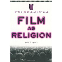Film as Religion: Myths, Morals, and Rituals: Myths, Morals, Rituals