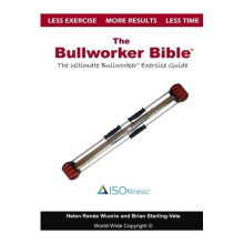 The Bullworker Bible: The Ultimate Guide to The Bullworker