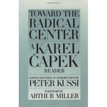 Toward The Radical Centre: Karel Capek Reader (A Garrigue book)