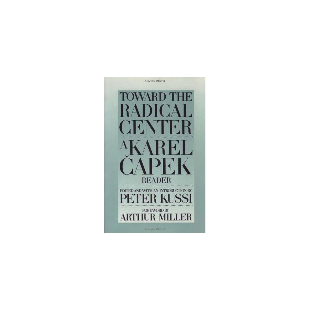 Toward The Radical Centre: Karel Capek Reader (A Garrigue book)