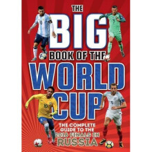 Big Book of the World Cup, The The Complete Guide to the 2018 Finals in Russia